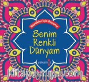 Benim Renkli Dünyam <br /> Büyükler İçin Boyama