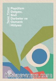 Popülizm Dalgası, Sivil Darbeler ve Osmanlı Hülyası <br /> 2016-2020: Olaylar ve Yorumlar