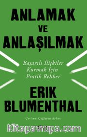 Anlamak ve Anlaşılmak <br /> Başarılı İlişkiler Kurmak İçin Pratik Rehber