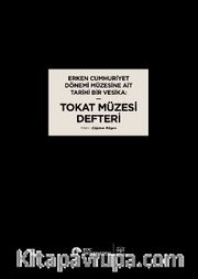 Erken Cumhuriyet Dönemi Müzesine Ait Tarihi Bir Vesika: Tokat Müzesi Defteri