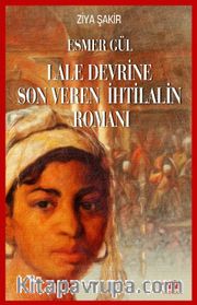 Esmer Gül <br /> Lale Devrine Son Veren İhtilalin Romanı 