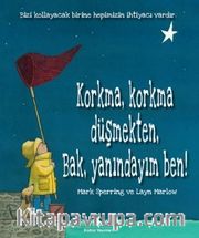 Korkma, Korkma Düşmekten, Bak, Yanındayım Ben!