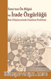 Tanrı’nın Önbilgisi ve İrade Özgürlüğü