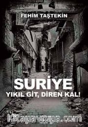 Suriye <br /> Yıkıl Git, Diren Kal!