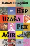 Hep Uzağa Pek Ağır