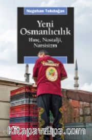 Yeni Osmanlıcılık <br /> Hınç, Nostalji, Narsisizm