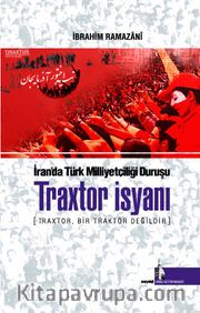 İran'da Türk Milliyetçiliği Duruşu Traxtor İsyanı <br /> Traxtor, Bir Traktör Değildir 