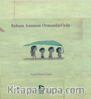Babam Amazon Ormanları’nda