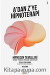 A’dan Z’ye Hipnoterapi 1 & Hipnozun Temelleri