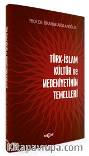 Türk İslam Kültür ve Medeniyetinin Temelleri