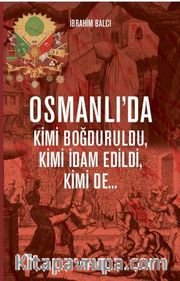 Osmanlı’da Kimi Boğduruldu, Kimi İdam Edildi, Kimi de