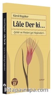 Lale Der ki… <br /> Şehir ve Medeniyet Nişaneleri