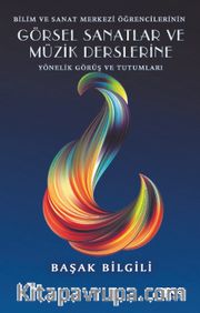 Bilim ve Sanat Merkezi Öğrencilerinin Görsel Sanatlar Ve Müzik Derslerine Yönelik Görüş ve Tutumları