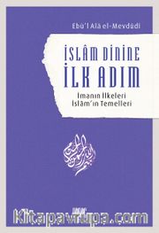 İslam Dinine İlk Adım <br /> İmanın İlkeleri İslam’ın Temelleri
