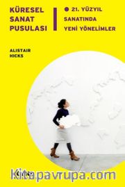 Küresel Sanat Pusulası <br /> 21.Yüzyıl Sanatında Yeni Yönelimler