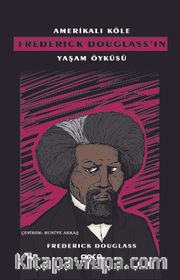 Amerikalı Köle Frederick Douglass’ın Yaşam Öyküsü