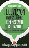 Televizyon Haberciliğinde Yeni Medyanın Kullanımı: Whatsapp İhbar Hattı