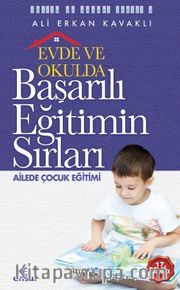 Evde ve Okulda  Başarılı Eğitimin Sırları <br /> Ailede Çocuk Eğitimi 