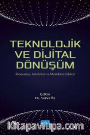 Teknolojik ve Dijital Dönüşüm <br /> Ekonomiye, Sektörlere ve Mesleklere Etkileri