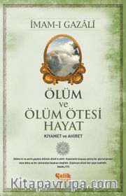 Ölüm ve Ölüm Ötesi Hayat <br /> Kıyamet ve Ahiret