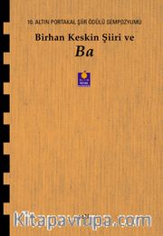 Birhan Keskin Şiiri ve Ba <br /> 10. Altın Portakal Şiir Ödülü Sempozyumu Kitabı