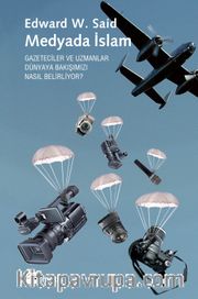 Medyada İslam <br /> Gazeteciler ve Uzmanlar Dünyaya Bakışımızı Nasıl Belirliyor?
