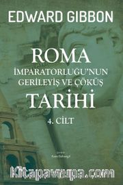 Roma İmparatorluğu’nun Gerileyiş ve Çöküş Tarihi (4. Cilt)