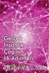 Gerçek İnsanlık Çağının İlk Adımları