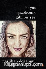 Hayat Şizofrenik Gibi Bir Şey