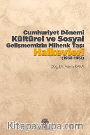 Cumhuriyet Dönemi Kültürel ve Sosyal Gelişmemizin Mihenk Taşı Halkevleri (1932-1951) 