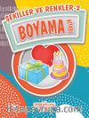 Şekiller ve Renkler 2 Boyama Kitabı