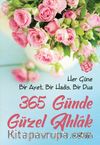 365 Günde Güzel Ahlak &  Her Güne Bir Ayet, Bir Hadis, Bir Dua