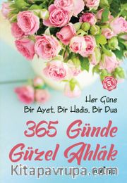 365 Günde Güzel Ahlak <br />  Her Güne Bir Ayet, Bir Hadis, Bir Dua