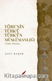 Töre'nin Türk'ü Türk'ün Müslümanlığı <br /> Nehir Söyleşi