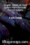 Engelli, Hasta ve Yaşlı Bakım Hizmetlerinde Hizmet Kalitesi