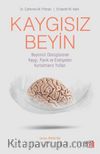 Kaygısız Beyin & Beyninizi Dönüştürerek Kaygı, Panik ve Endişeden Kurtulmanın Yolları