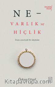 Ne - Varlık ve Hiçlik <br /> Trans-Ontolojik Bir DüşünümTrans-Ontolojik Bir Düşünüm