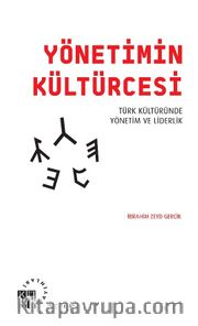 Yönetimin Kültürcesi <br /> Türk Kültüründe Yönetim ve Liderlik