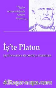 İş'te Platon <br /> İş Dünyasına Filozofça Öneriler
