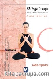 36 Yoga Duruşu <br /> Mitoloji-Sembol-Metafor, Asana : Ruhun Dili