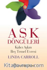 Aşk Döngüleri <br /> Kalıcı Aşkın Beş Temel Evresi
