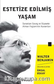 Estetize Edilmiş Yaşam <br /> Sanattan Savaş ve Siyasete Alman Faşizminin Kuramları