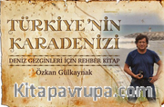 Türkiye’nin Karadenizi <br /> Deniz Gezginleri için Rehber Kitap