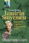 İzmir'in Smyrna'sı Paleolitik Çağ'dan Türk Fethine Kadar