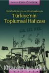 Türkiye'nin Toplumsal Hafızası / Hatırladıklarıyla ve Unuttuklarıyla