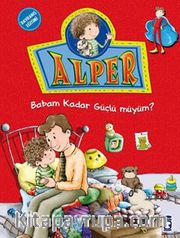 Alper Babam Kadar Güçlü müyüm?
