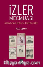 İzler Mecmuası <br /> Anadolunun İyilik ve Güzellik İzleri