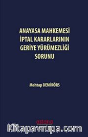 Anayasa Mahkemesi İptal Kararlarının Geriye Yürümezliği Sorunu