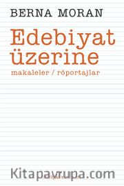 Edebiyat Üzerine : Makaleler Röportajlar