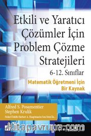 Etkili ve Yaratıcı Çözümler İçin Problem Çözme Stratejileri <br /> 6-12. Sınıflar Matematik Öğretmeni İçin Bir Kaynak